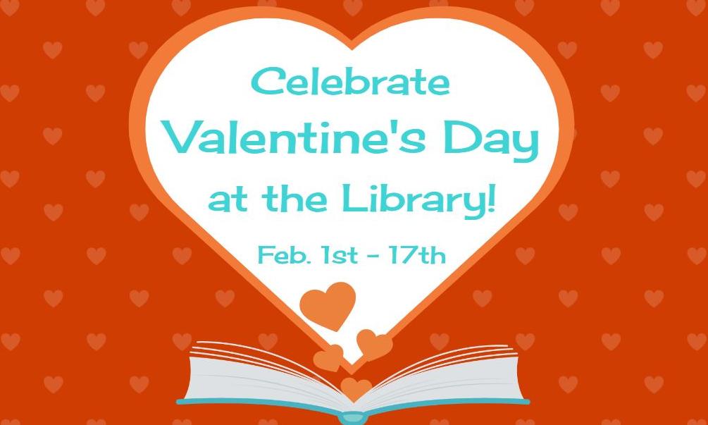 Celebrate Valentine's Day at the Library! Feb. 1st - 17th