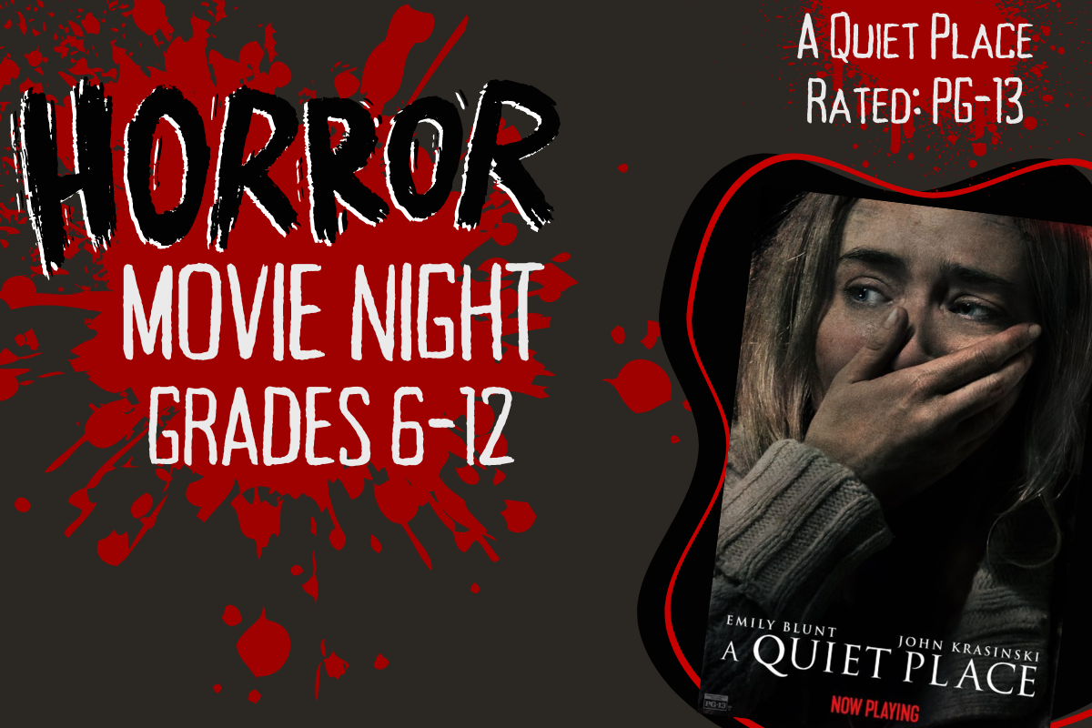 teen horror movie night grades 6-12 a quiet place movie cover rated pg13. blood splatter on gray background with the words horror movie night  grades 6-12 in front. 