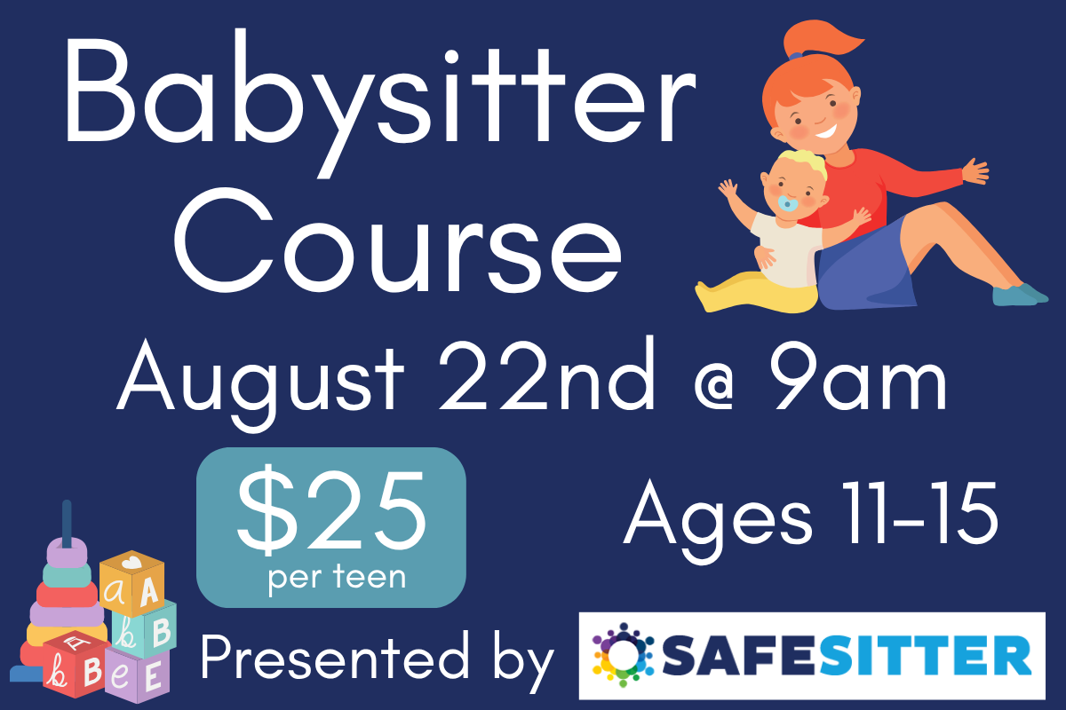 babysitter course august 22nd at 9am ages 11-15 $25 per teen check or cash. blue background with safesitter logo, a babysitter with baby, and some blocks.