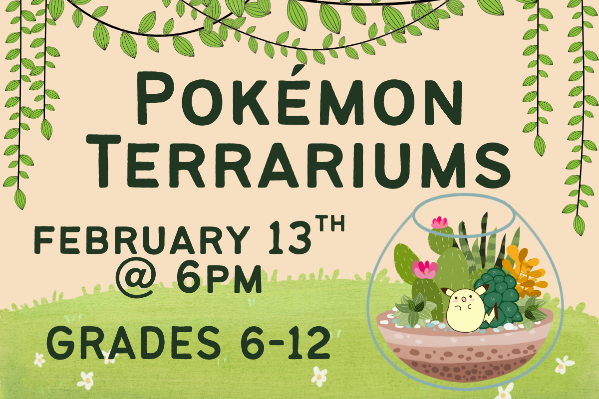 pokemon terrariums february 13th at 6pm grades 6-12