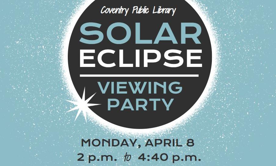 Coventry Public Library Eclipse Viewing Party, Monday, April 8th, 2-4:40 p.m., Eclipse glasses will be given to attendees