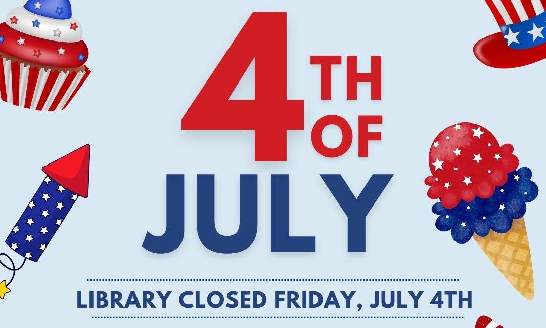 The library will be closed Friday, July 4th 