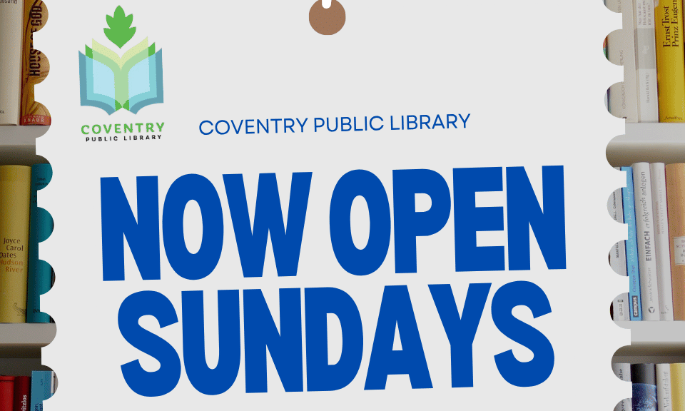 Coventry Public Library is now open Sundays from 12 - 4 pm for our winter hours